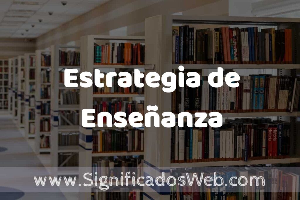 Concepto de Estrategia de Enseñanza ✔️ Significado y Definición