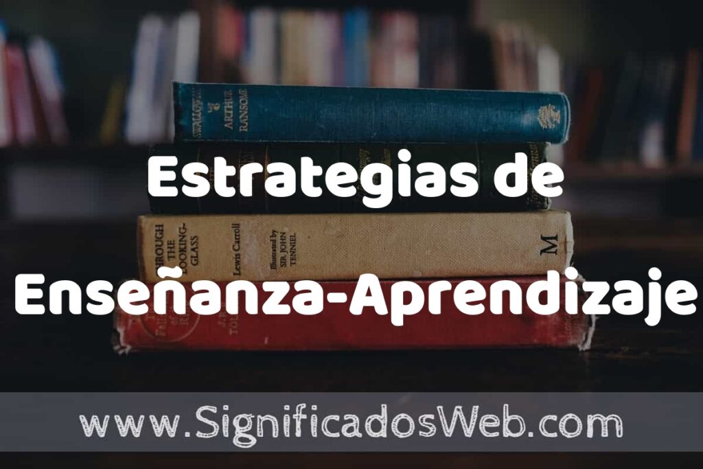 Concepto de Estrategias de Enseñanza-Aprendizaje ▶️¿Que es? Definición y Significado