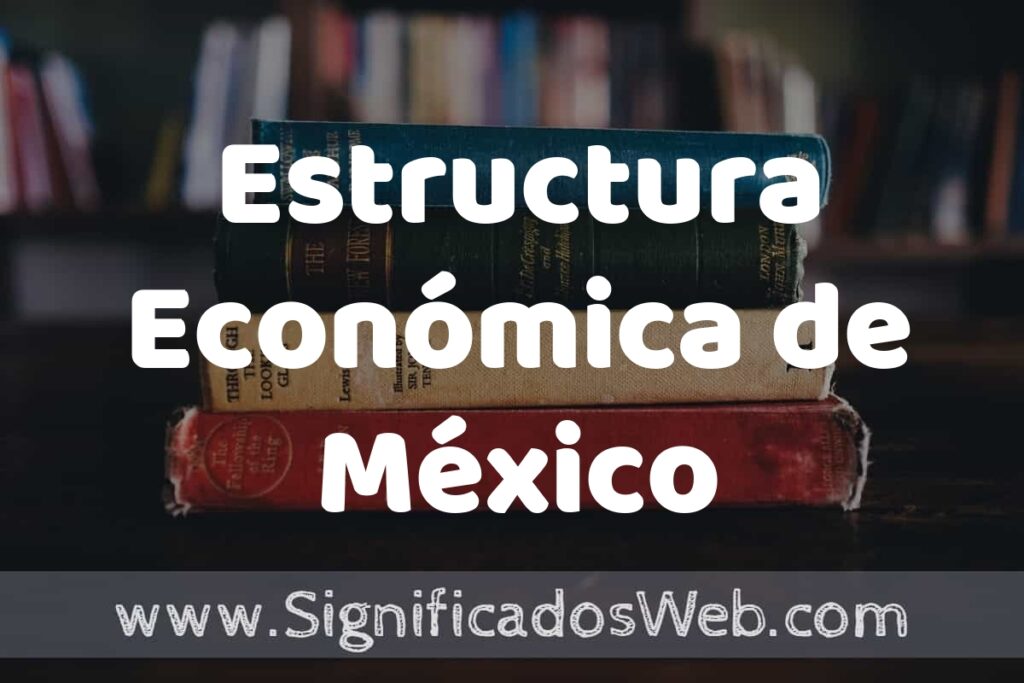 Concepto de Estructura Económica de México ▶️¿Que es? Definición y Significado