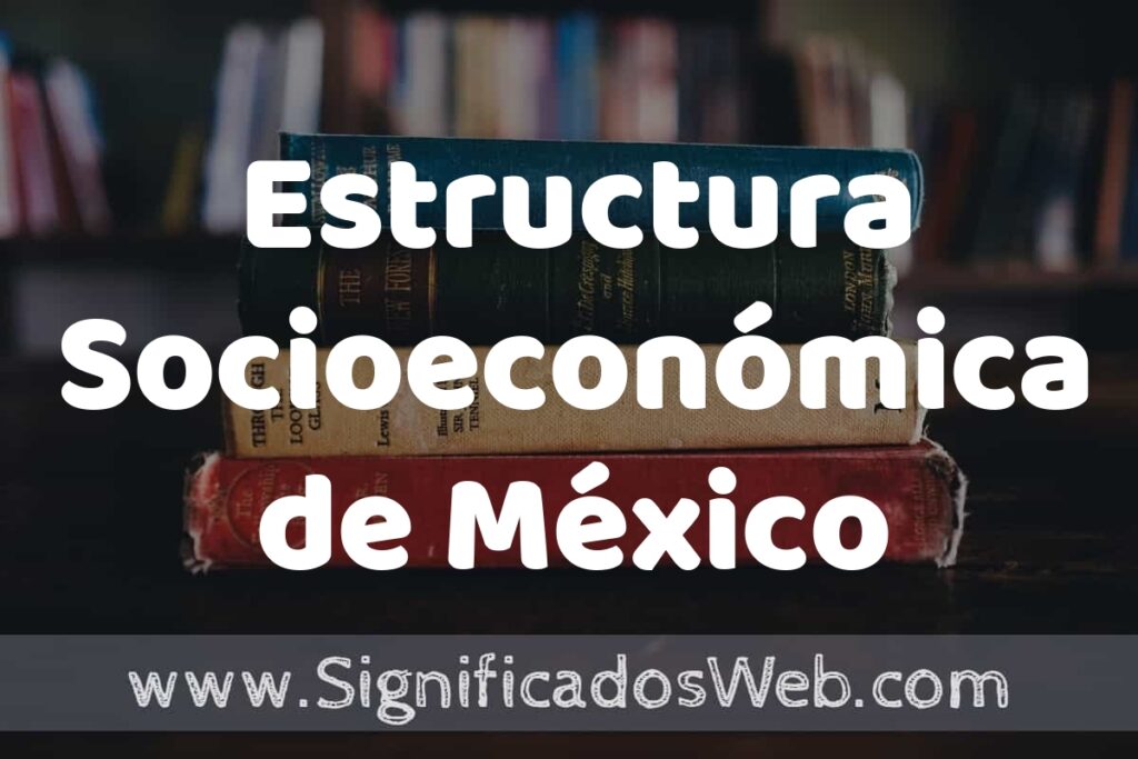 Concepto de Estructura Socioeconómica de México ▶️¿Que es? Definición y Significado