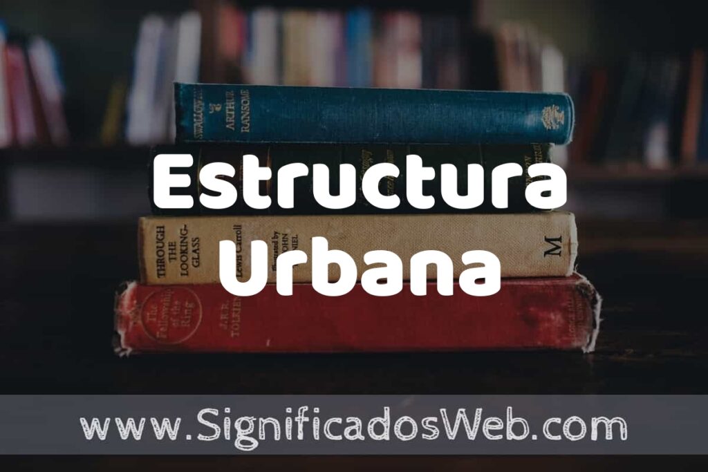 Concepto de Estructura Urbana ▶️¿Que es? Definición y Significado