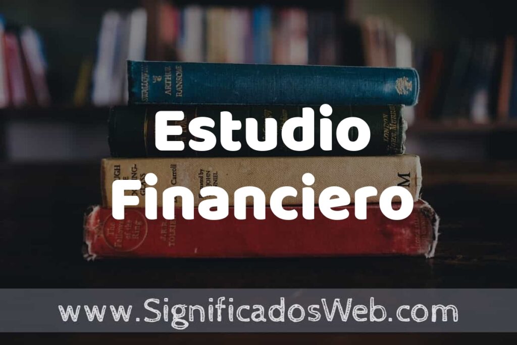 Concepto de Estudio Financiero ▶️¿Que es? Definición y Significado
