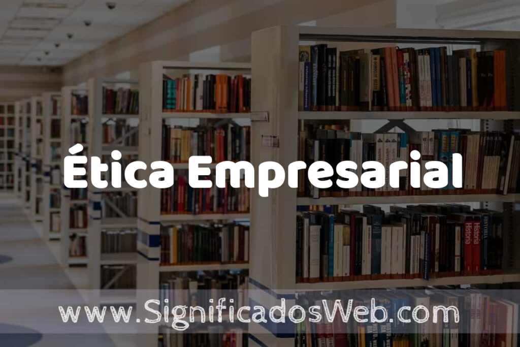 Concepto de Ética Empresarial ✔️ Significado y Definición