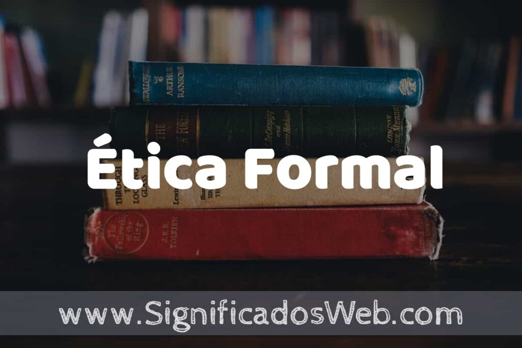 Concepto de Ética Formal ▶️¿Que es? Definición y Significado