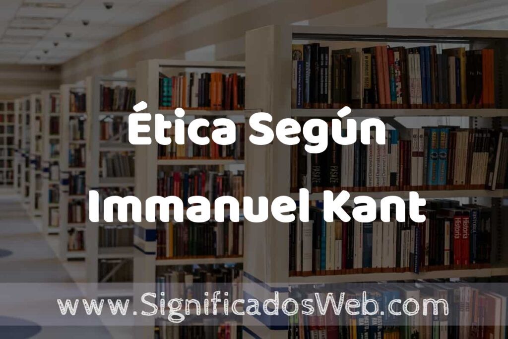 Concepto de Ética Según Immanuel Kant ✔️ Significado y Definición