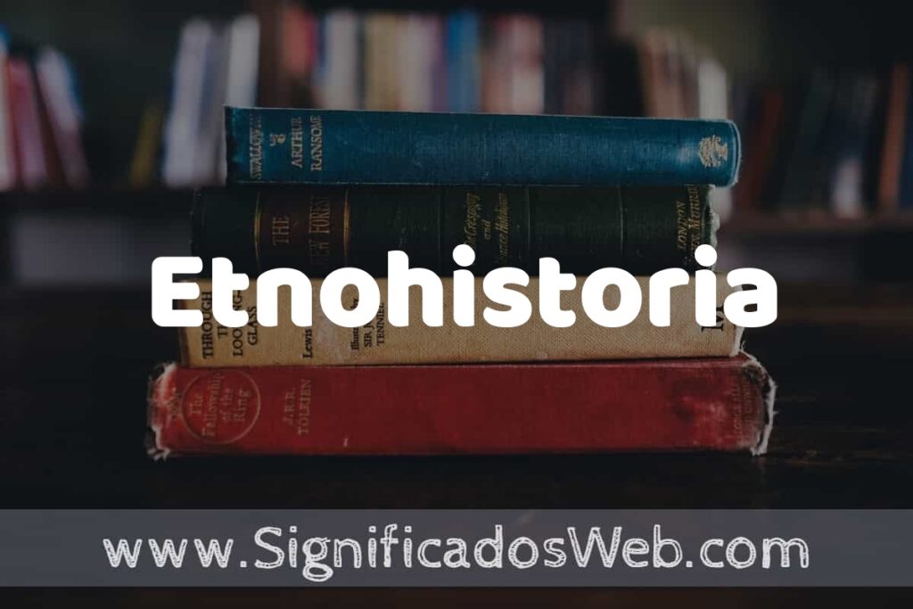 Concepto de Etnohistoria ▶️¿Que es? Definición y Significado