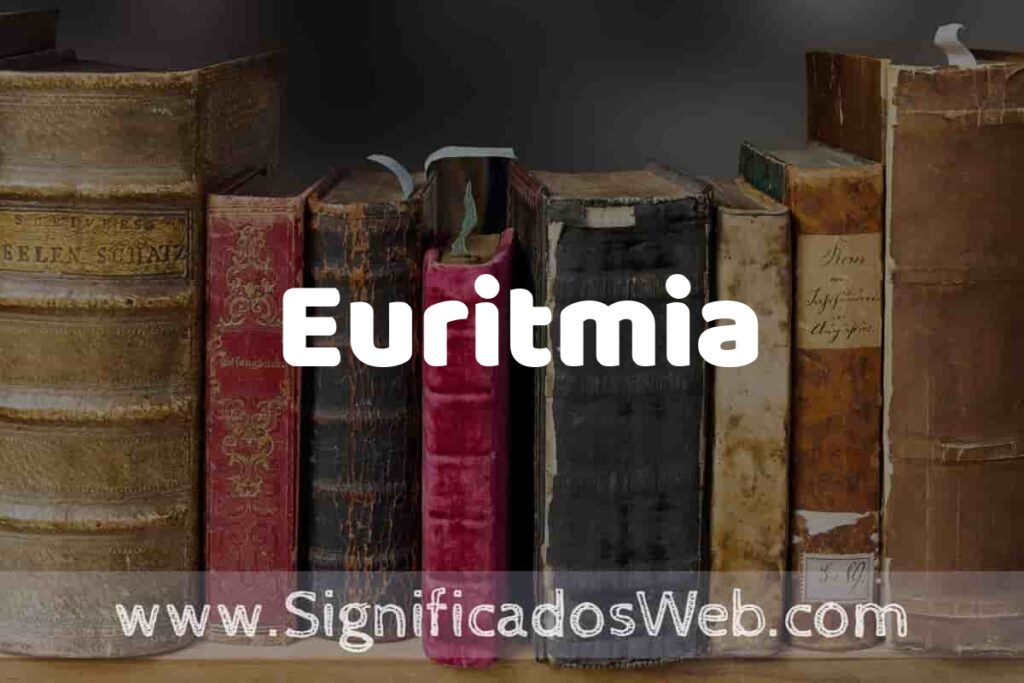 Definición de Euritmia: Que es, 5 Ejemplos, Tipos y Para que Sirve + Sinónimo y Significado