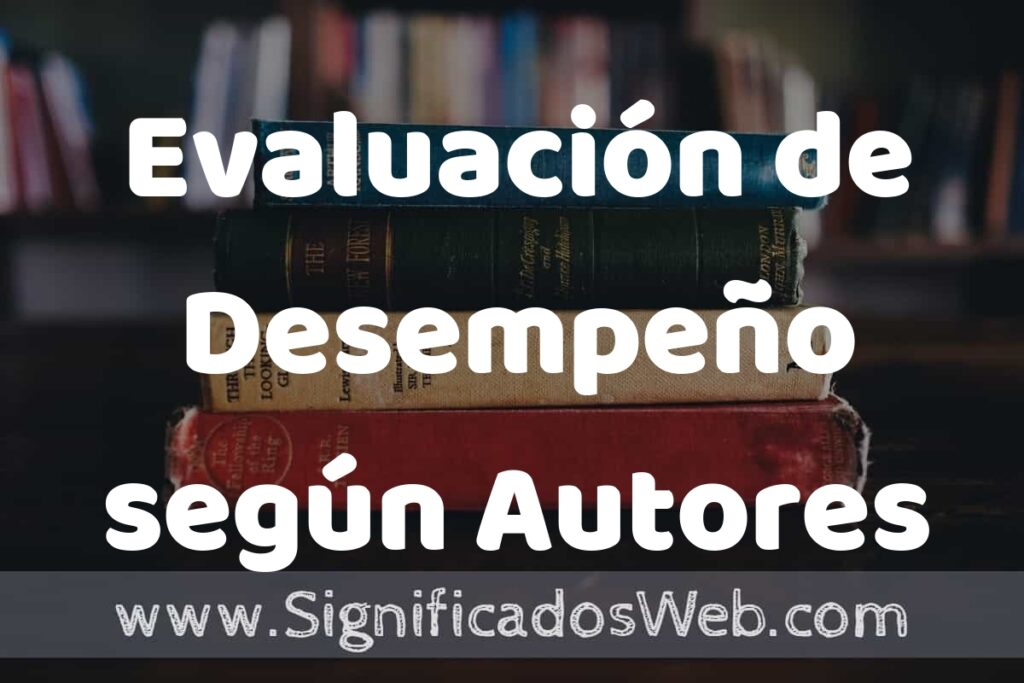 Concepto de Evaluación de Desempeño según Autores ▶️¿Que es? Definición y Significado