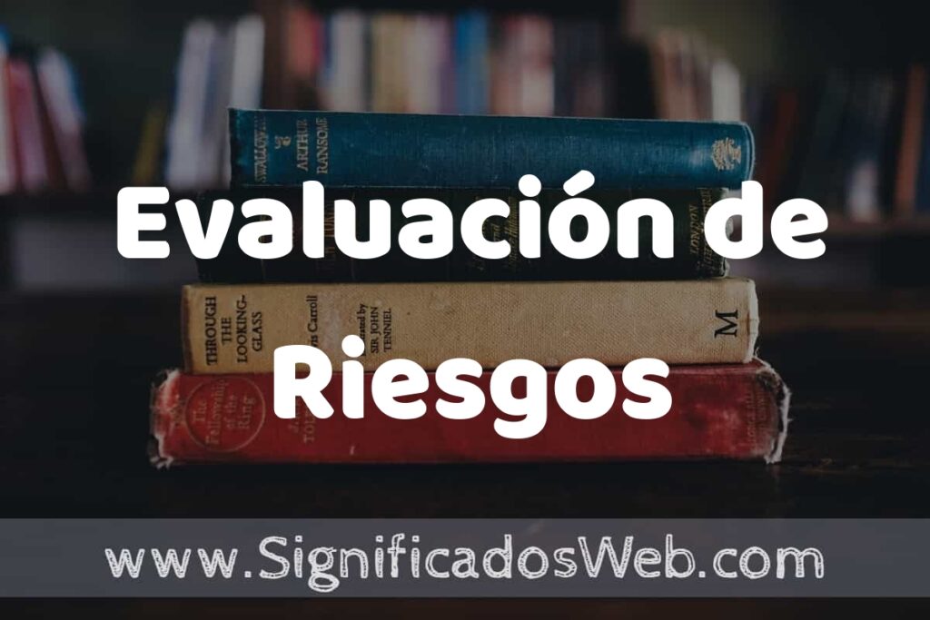 Concepto de Evaluación de Riesgos ▶️¿Que es? Definición y Significado