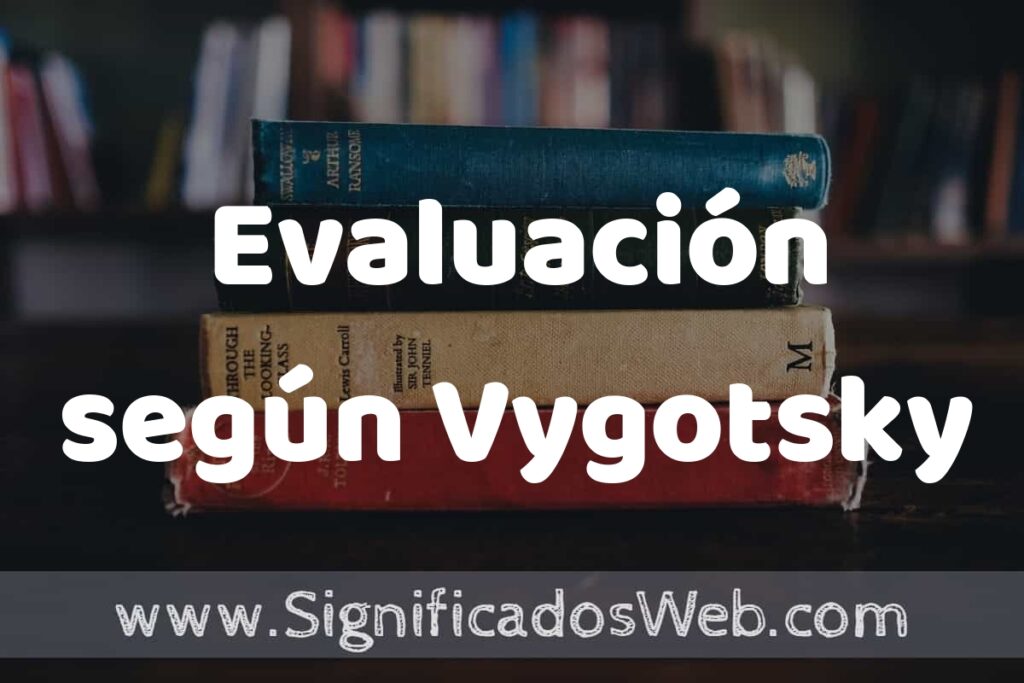 Concepto de Evaluación según Vygotsky ▶️¿Que es? Definición y Significado