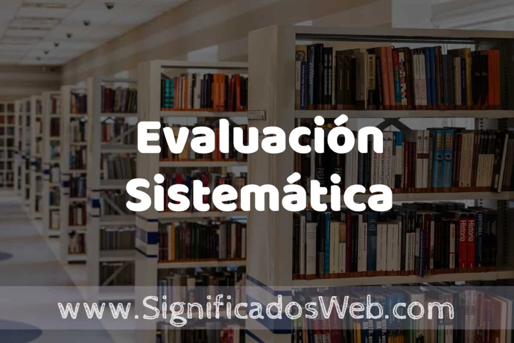 Concepto de Evaluación Sistemática ✔️ Significado y Definición