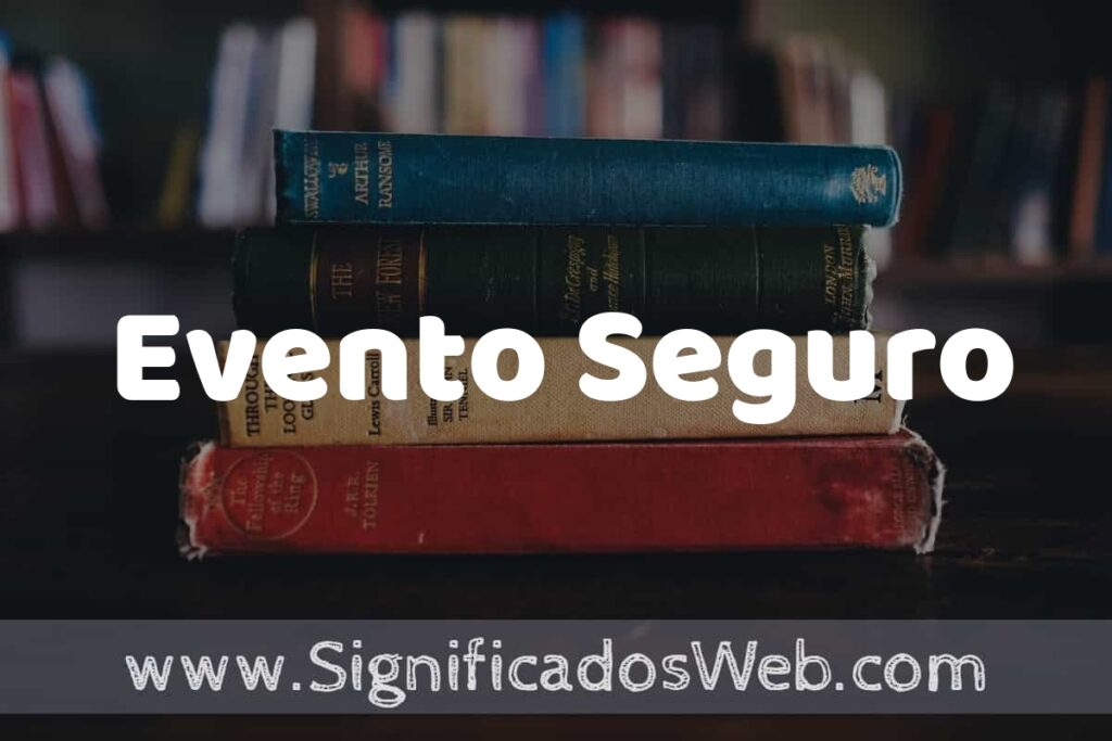 Concepto de Evento Seguro ▶️¿Que es? Definición y Significado