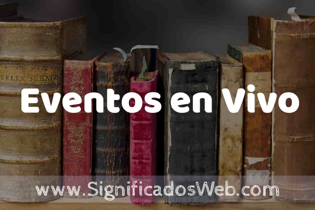 Definición de Eventos en Vivo: Que es, 5 Ejemplos, Tipos y Para que Sirve + Sinónimo y Significado