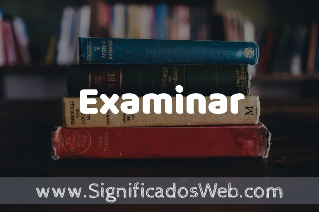 Concepto de Examinar ▶️¿Que es? Definición y Significado