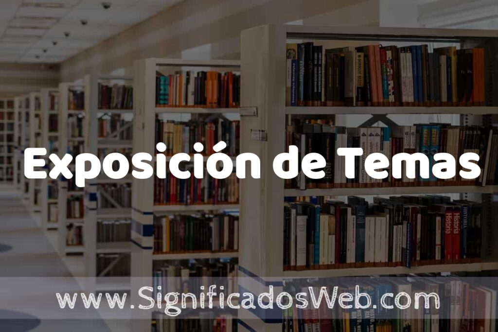 Concepto de Exposición de Temas ✔️ Significado y Definición