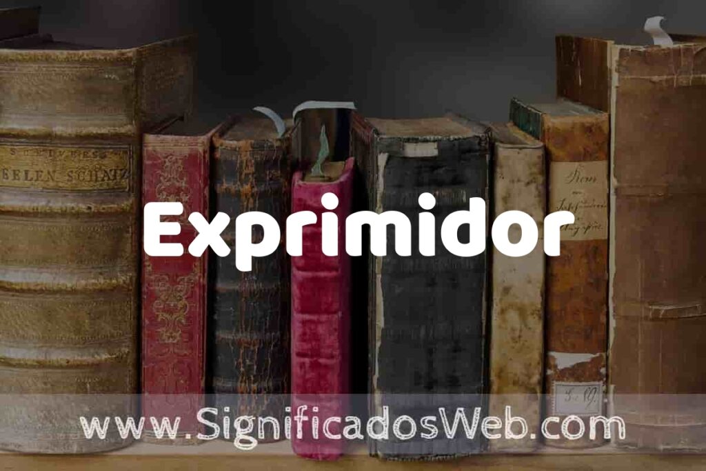 Definición de Exprimidor: Que es, 5 Ejemplos, Tipos y Para que Sirve + Sinónimo y Significado