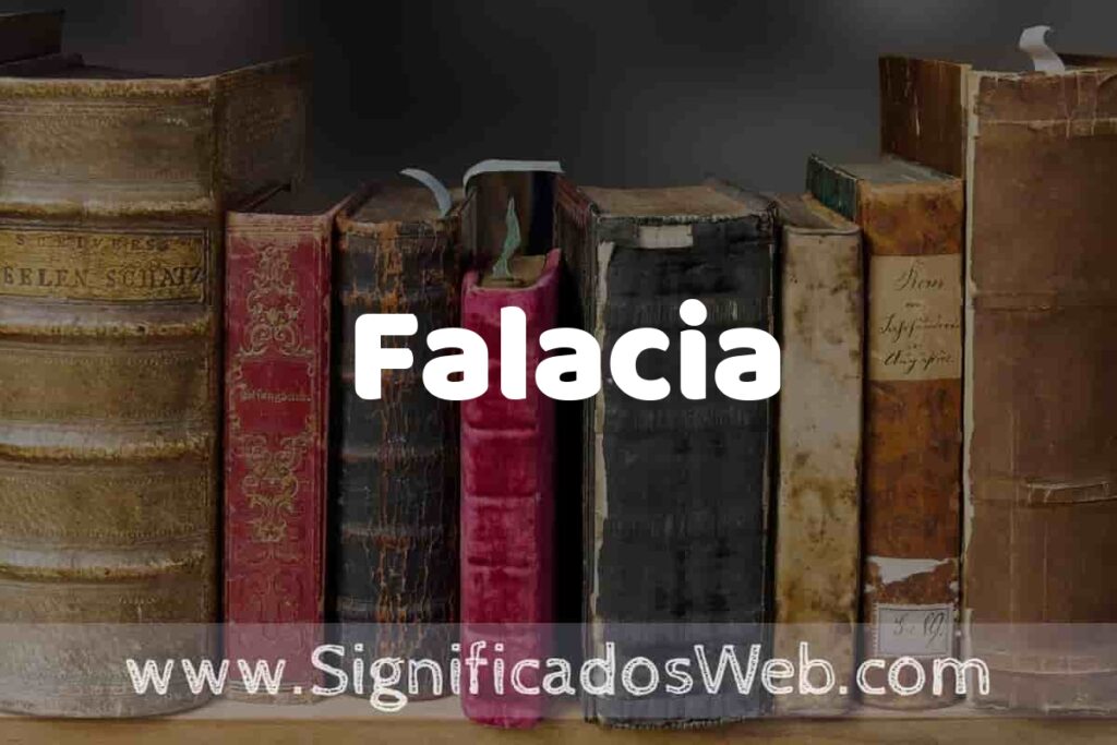 Definición de Falacia: Que es, 5 Ejemplos, Tipos y Para que Sirve + Sinónimo y Significado