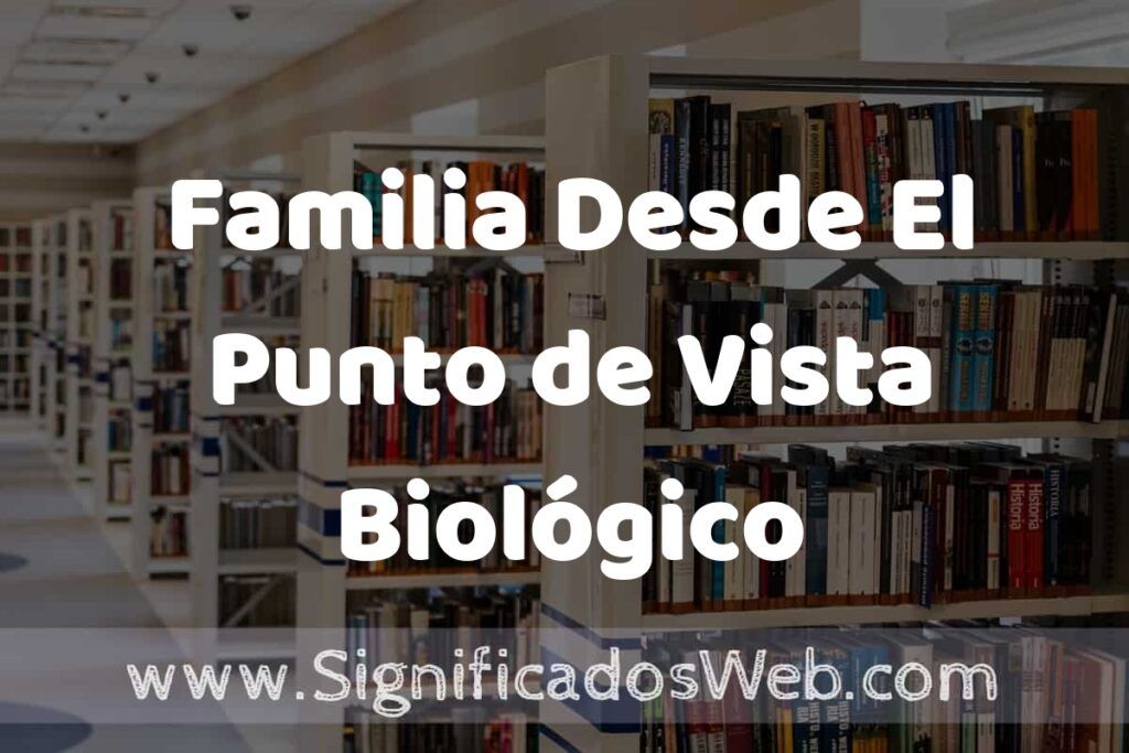 Concepto de Familia Desde El Punto de Vista Biológico ✔️ Significado y Definición