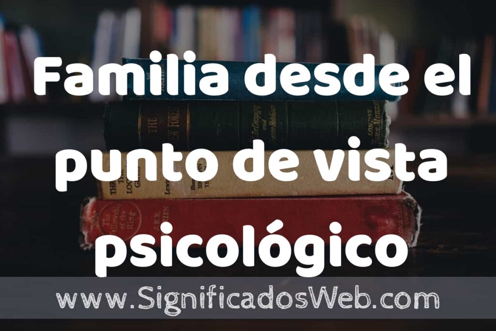 Concepto de Familia desde el punto de vista psicológico ▶️¿Que es? Definición y Significado