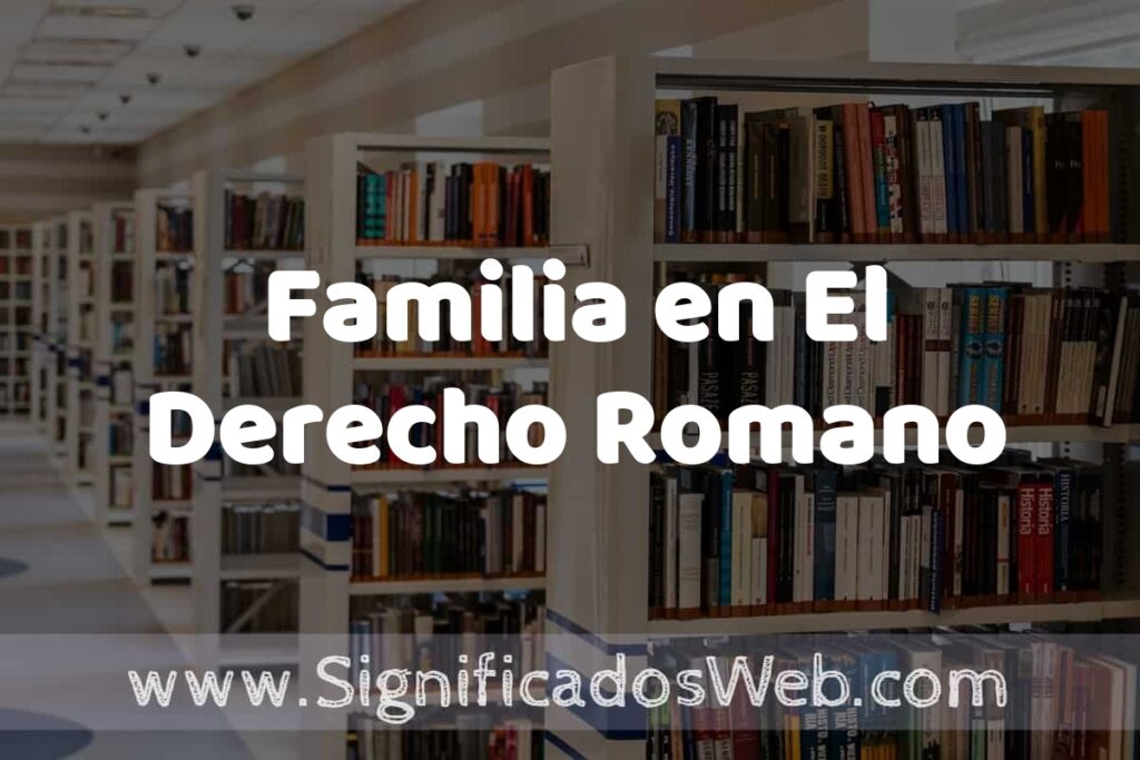 Concepto de Familia en El Derecho Romano ✔️ Significado y Definición