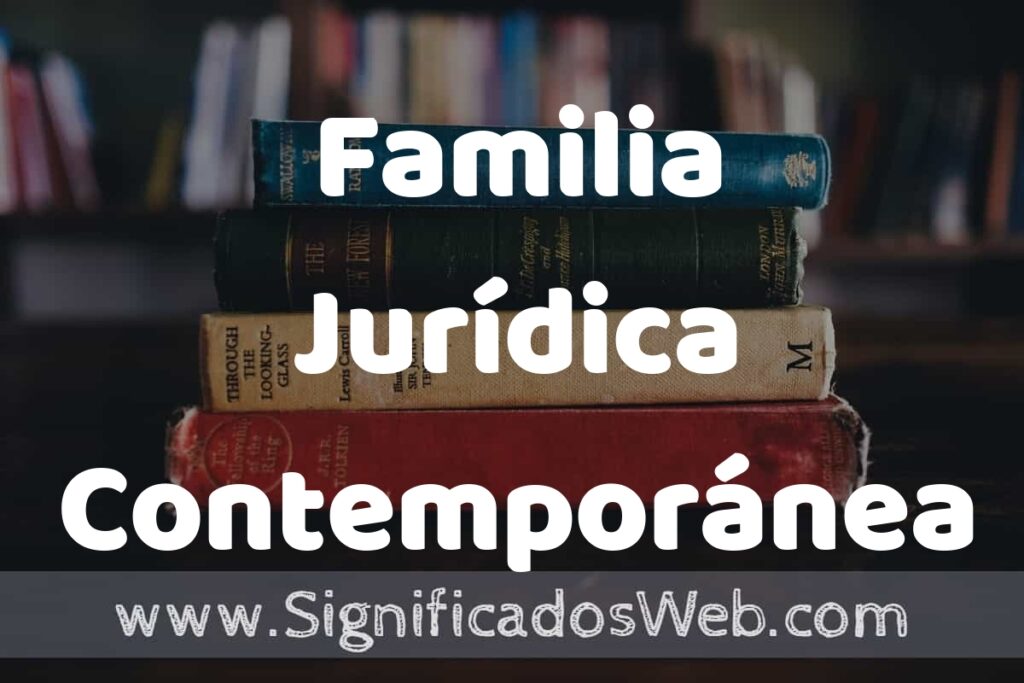Concepto de Familia Jurídica Contemporánea ▶️¿Que es? Definición y Significado