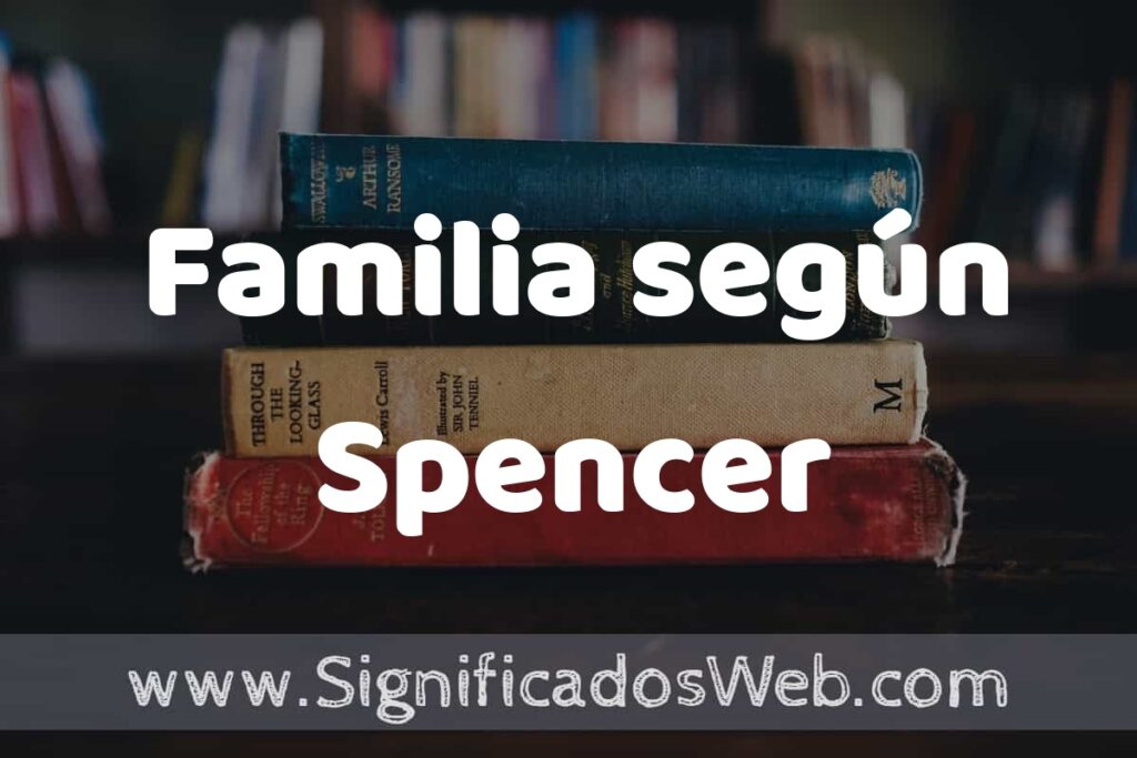Concepto de Familia según Spencer ▶️¿Que es? Definición y Significado