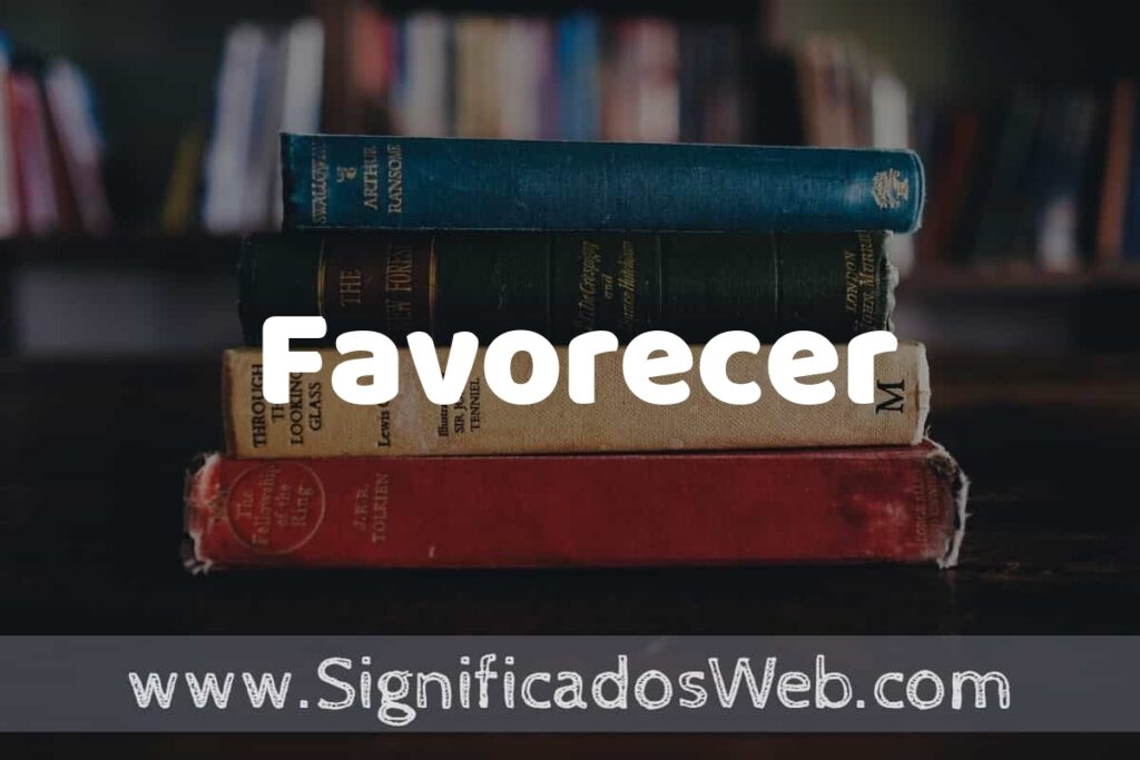 Concepto de Favorecer ▶️¿Que es? Definición y Significado