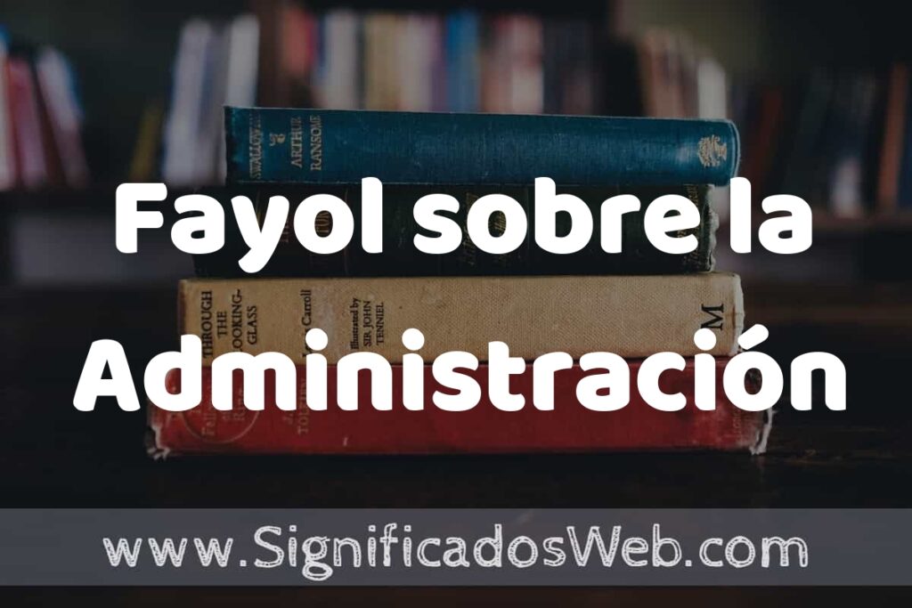 Concepto de Fayol sobre la Administración ▶️¿Que es? Definición y Significado