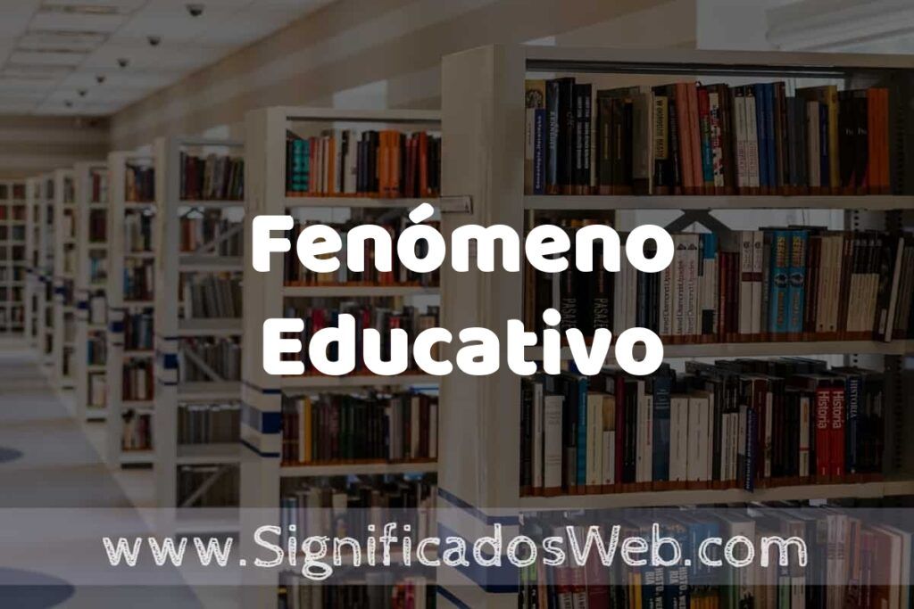 Concepto de Fenómeno Educativo ✔️ Significado y Definición