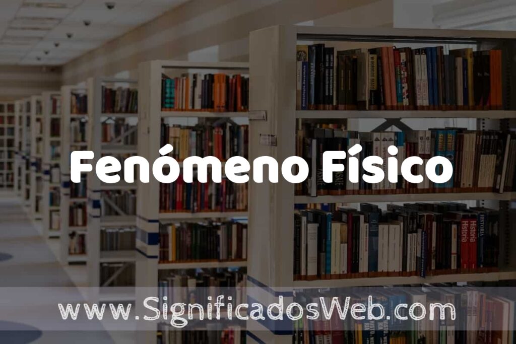 Concepto de Fenómeno Físico ✔️ Significado y Definición