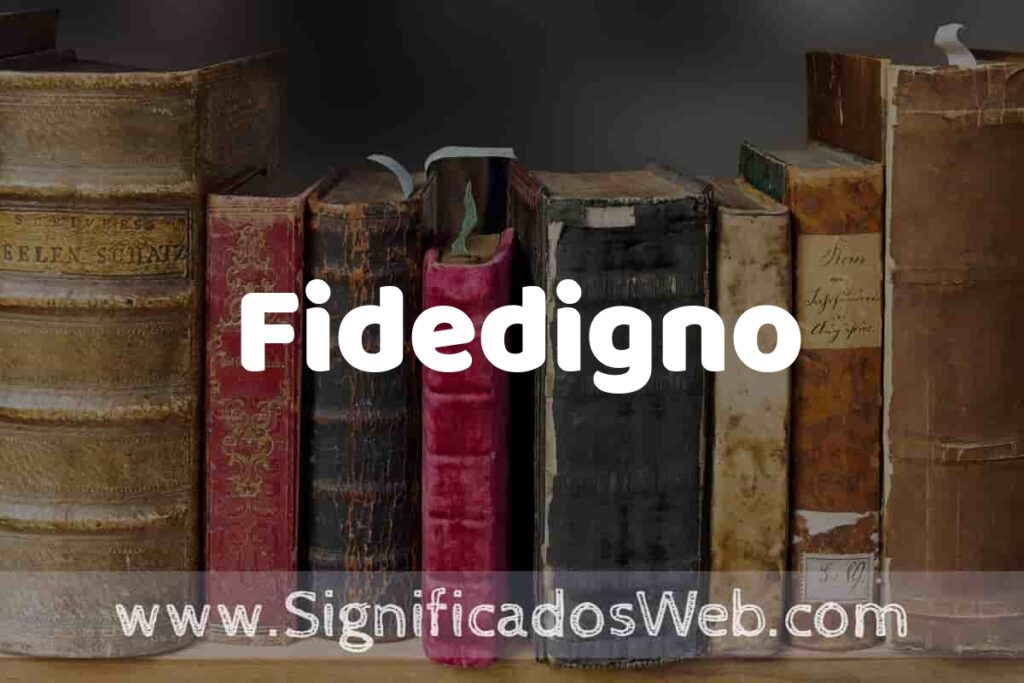 Definición de Fidedigno: Que es, 5 Ejemplos, Tipos y Para que Sirve + Sinónimo y Significado