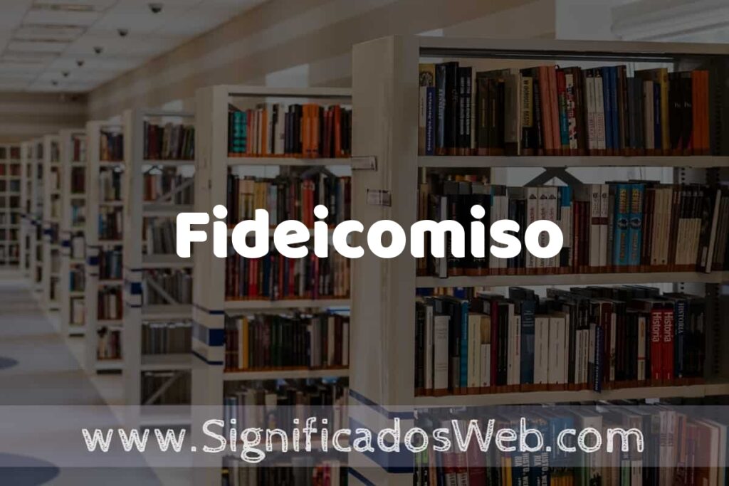Concepto de Fideicomiso ✔️ Significado y Definición