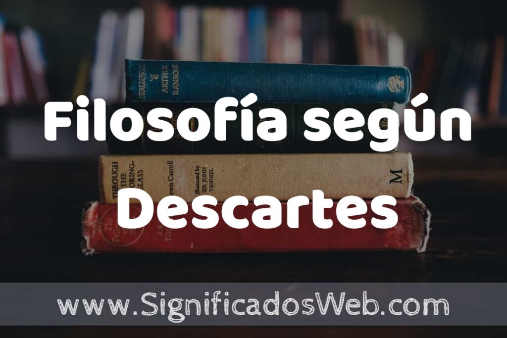 Concepto de Filosofía según Descartes ▶️¿Que es? Definición y Significado