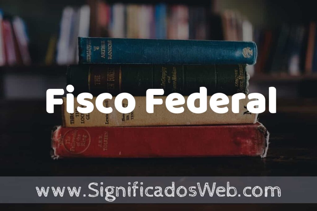 Concepto de Fisco Federal ▶️¿Que es? Definición y Significado