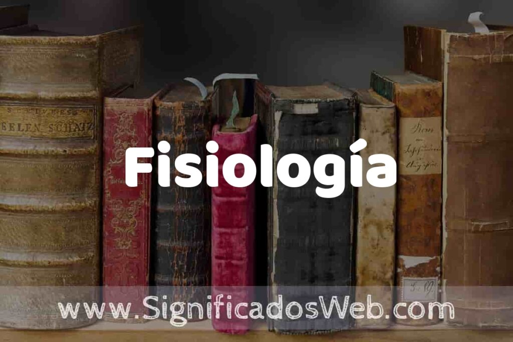 Definición de Fisiología: Que es, 5 Ejemplos, Tipos y Para que Sirve + Sinónimo y Significado
