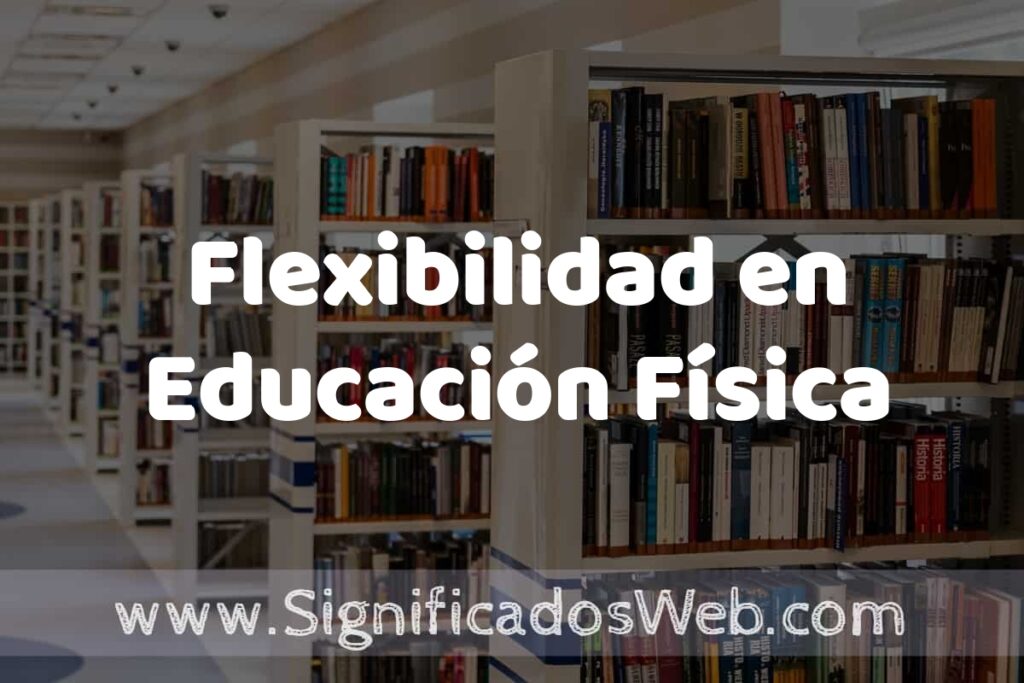 Concepto de Flexibilidad en Educación Física ✔️ Significado y Definición