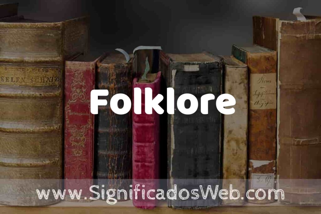 Definición de Folklore: Que es, 5 Ejemplos, Tipos y Para que Sirve + Sinónimo y Significado
