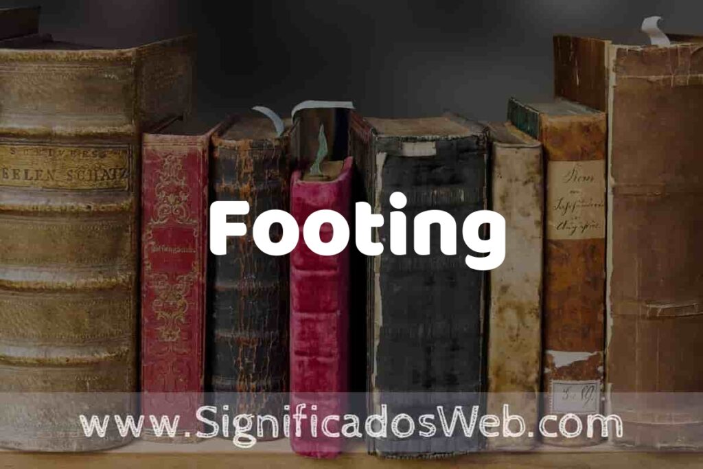 Definición de Footing: Que es, 5 Ejemplos, Tipos y Para que Sirve + Sinónimo y Significado