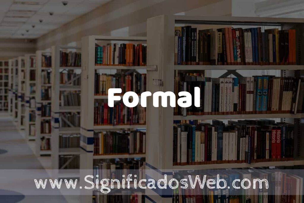 Concepto de Formal ✔️ Significado y Definición