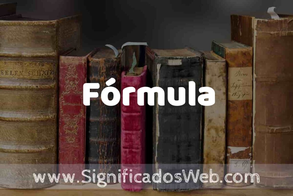 Definición de Fórmula: Que es, 5 Ejemplos, Tipos y Para que Sirve + Sinónimo y Significado