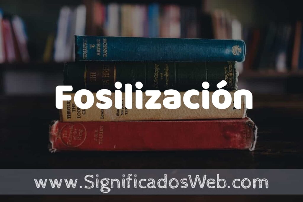 Concepto de Fosilización ▶️¿Que es? Definición y Significado