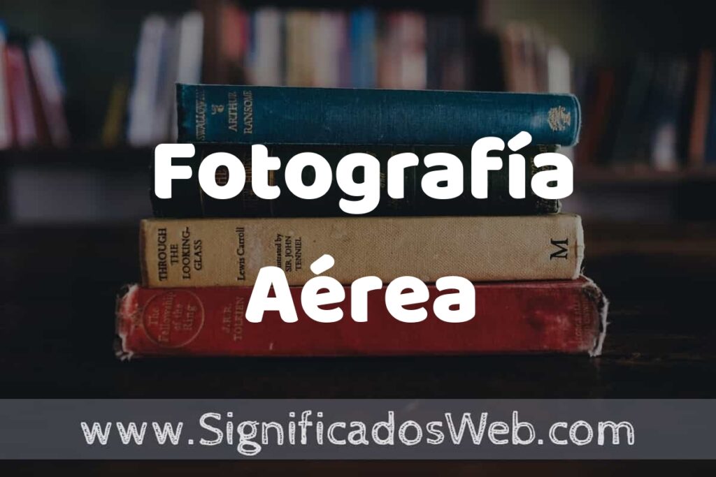 Concepto de Fotografía Aérea ▶️¿Que es? Definición y Significado