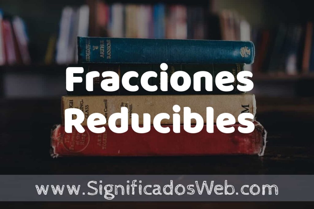 Concepto de Fracciones Reducibles ▶️¿Que es? Definición y Significado