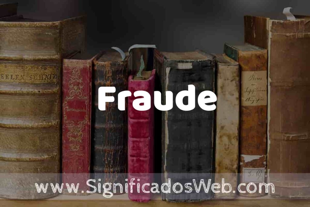 Definición de Fraude: Que es, 5 Ejemplos, Tipos y Para que Sirve + Sinónimo y Significado