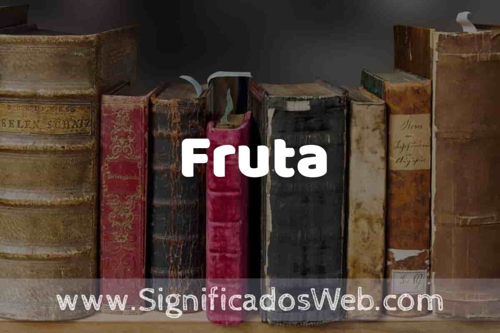 Definición de Fruta: Que es, 5 Ejemplos, Tipos y Para que Sirve + Sinónimo y Significado