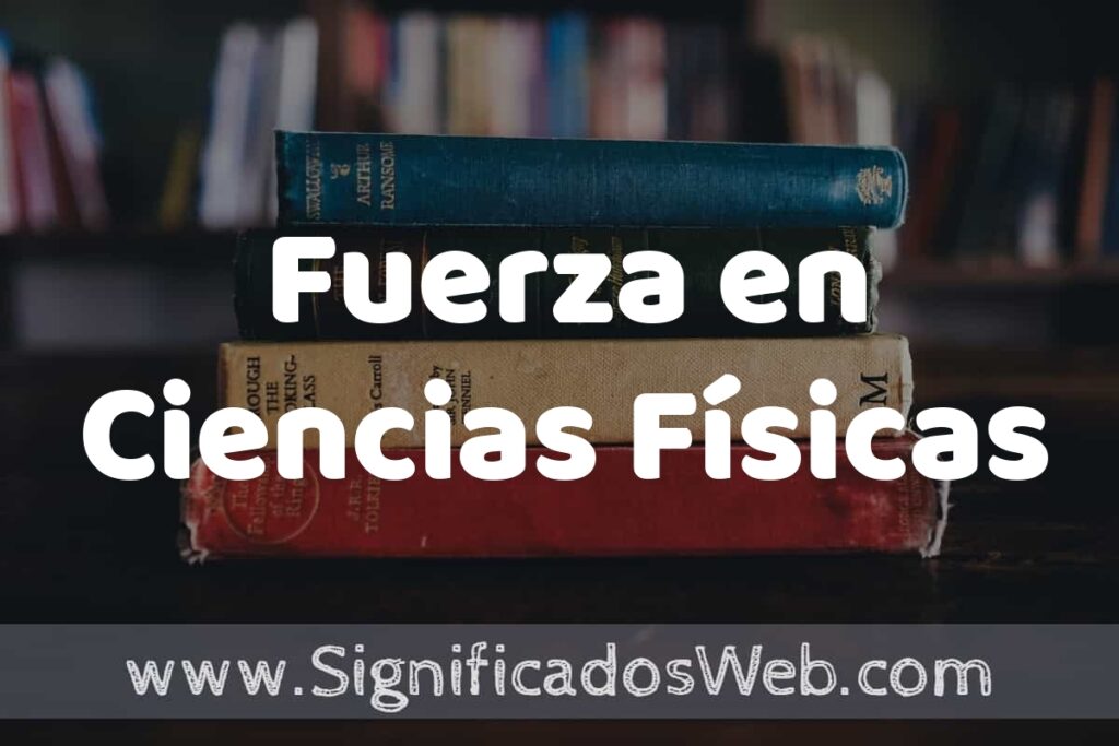 Concepto de Fuerza en Ciencias Físicas ▶️¿Que es? Definición y Significado