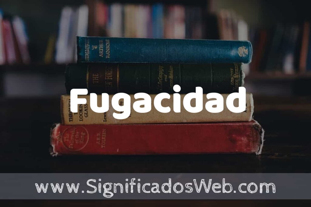 Concepto de Fugacidad ▶️¿Que es? Definición y Significado