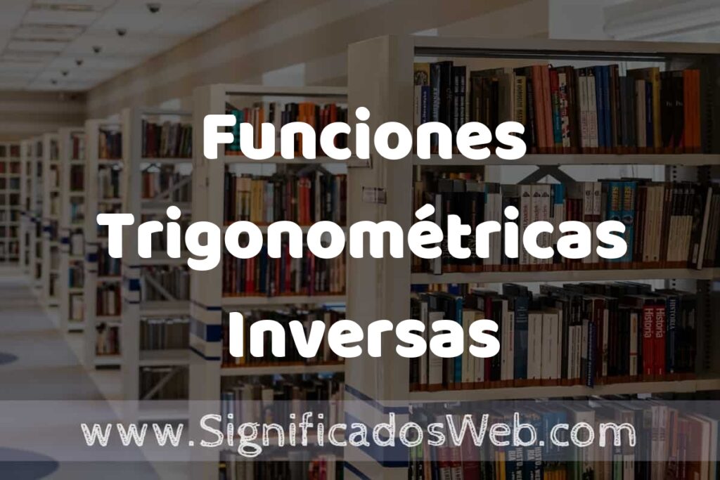 Concepto de Funciones Trigonométricas Inversas ✔️ Significado y Definición