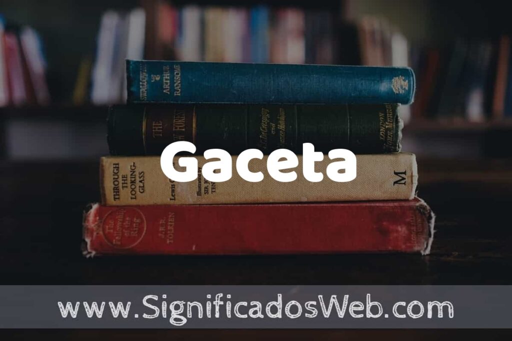 Concepto de Gaceta ▶️¿Que es? Definición y Significado