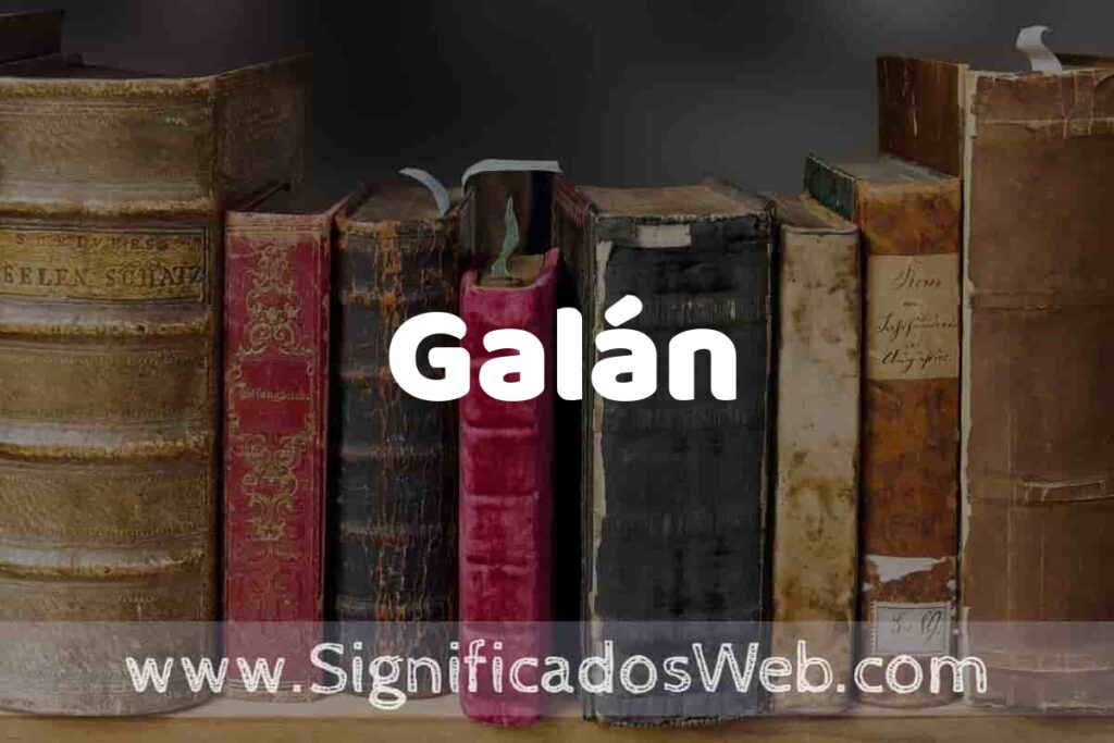 Definición de Galán: Que es, 5 Ejemplos, Tipos y Para que Sirve + Sinónimo y Significado